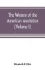 The women of the American revolution (Volume I)