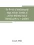 The annals of the Edinburgh stage with an account of the rise and progress of dramatic writing in Scotland