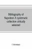 Bibliography Of Napoleon. A Systematic Collection Critically Selected