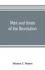 Men and times of the Revolution; or Memoirs of Elkanah Watson includng journals of travels in Europe and America from 1777 to 1842 with his correspondence with public men and reminiscences and incidents of the Revolution