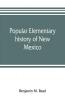 Popular elementary history of New Mexico
