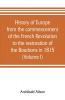 History of Europe from the commencement of the French Revolution to the restoration of the Bourbons in 1815 (Volume I)