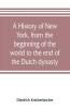 A history of New York from the beginning of the world to the end of the Dutch dynasty; containing among many surprising and curious matters the unutterable ponderings of walter the Doubter the disastrous projects of william the testy and the chivalri