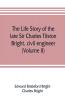 The life story of the late Sir Charles Tilston Bright civil engineer; with which is incorporated the story of the Atlantic cable and the first telegraph to India and the colonies (Volume II)