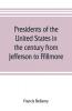 Presidents of the United States in the century from Jefferson to Ffillmore