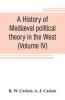 A history of mediæval political theory in the West (Volume IV)