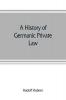A history of Germanic private law