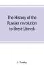 The history of the Russian revolution to Brest-Litovsk