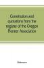 Constitution and quotations from the register of the Oregon Pioneer Association together with the annual address of S.F. Chadwick remarks of L.F. Grover at re-union June 1874 other matters of interest