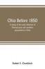 Ohio before 1850; a study of the early influence of Pennsylvania and southern populations in Ohio