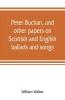 Peter Buchan and other papers on Scottish and English ballads and songs