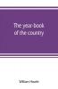 The year-book of the country; or The field the forest and the fireside