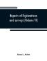 Reports of explorations and surveys to ascertain the most practicable and economical route for a railroad from the Mississippi River to the Pacific Ocean (Volume VI)