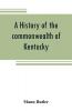A history of the commonwealth of Kentucky