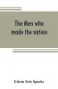 The men who made the nation; an outline of United States history from 1760 to 1865