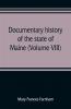 Documentary history of the state of Maine (Volume VIII) Containing the Farnham Papers 1698-1871