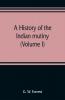 A History Of The Indian Mutiny Reviewed And Illustrated From Original Documents (Volume I)
