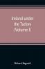 Ireland under the Tudors; with a succinct account of the earlier history (Volume I)