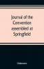 Journal of the Convention assembled at Springfield June 7 1847 in pursuance of an act of the General Assembly of the State of Illinois entitled an act to provide for the call of a convention approved February 20 1847 for the purpose of altering