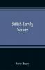 British family names; their origin and meaning with lists of Scandinavian Frisian Anglo-Saxon and Norman names
