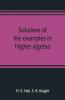 Solutions Of The Examples In Higher Algebra