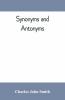 Synonyms And Antonyms; Or Kindred Words And Their Opposites