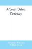 A Scot's dialect dictionary comprising the words in use from the latter part of the seventeenth century to the present day