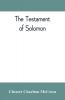 The Testament of Solomon edited from manuscripts at Mount Athos Bologna Holkham Hall Jerusalem London Milan Paris and Vienna