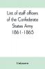 List of staff officers of the Confederate States army. 1861-1865