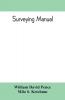 Surveying manual; a manual of field and office methods for the use of students in surveying