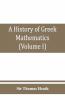 A History Of Greek Mathematics (Volume I) From Thales To Euclid