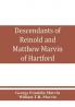 Descendants of Reinold and Matthew Marvin of Hartford Ct. 1638 and 1635 sons of Edward Marvin of Great Bentley England