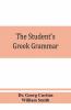 The Student'S Greek Grammar