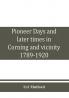 Pioneer days and later times in Corning and vicinity 1789-1920