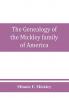 The genealogy of the Mickley family of America