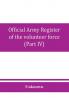 Official army register of the volunteer force of the United States army for the years 1861 '62 '63 '64 '65 (Part IV)