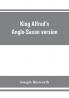 King Alfred's Anglo-Saxon version of the Compendious history of the world by Orosius. Containing--facsimile specimens of the Lauderdale and Cotton mss. a preface describing these mss. etc. an introduction--on Orosius and his work; the Anglo-Saxon text