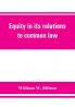 Equity in its relations to common law