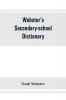 Webster's secondary-school dictionary; abridged from Webster's new international dictionary