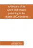 A glossary of the words and phrases pertaining to the dialect of Cumberland