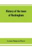History of the town of Rockingham Vermont including the villages of Bellows Falls Saxtons River Rockingham Cambridgeport and Bartonsville 1753-1907 with family genealogies
