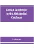 Second Supplement to the Alphabetical Catalogue of the library of the Royal Geographical Society Containing the additons from december 1870 to the end of 1880.
