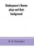 Shakespeare's Roman plays and their background