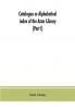 Catalogue or alphabetical index of the Astor Library (Part I) Authors and Books Q-Z