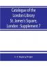 Catalogue of the London Library St. James's Square London : Supplement 7