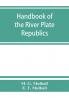 Handbook of the river Plate republics. Comprising Buenos Ayres and the provinces of the Argentine Republic and the republics of Uruguay and Paraguay