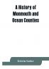 A history of Monmouth and Ocean Counties embracing a genealogical record of earliest settlers in Monmouth and Ocean counties and their descendants. The Indians