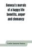 Seneca'S Morals Of A Happy Life Benefits Anger And Clemancy