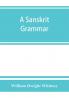 A Sanskrit grammar including both the classical language and the older dialects of Veda and Brahmana