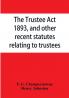 The Trustee Act 1893 and other recent statutes relating to trustees